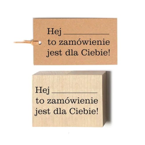 Hej to zamówienie jest dla Ciebie - napis - Stempel drewniany